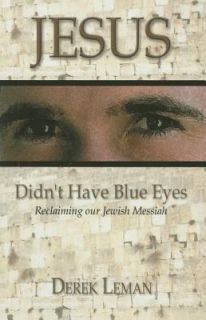 Jesus Didnt Have Blue Eyes Reclaiming Our Jewish Messiah by Derek 