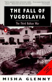 The Fall of Yugoslavia The Third Balkan War by Misha Glenny 1994 