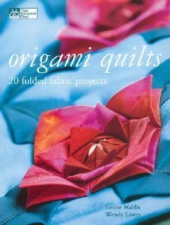 Origami Quilts 20 Folded Fabric Projects by Louise Mabbs and Wendy 
