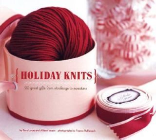 Holiday Knits 25 Great Gifts from Stockings to Sweaters by Sara Lucas 