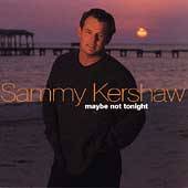 Maybe Not Tonight by Sammy Kershaw CD, Sep 2000, Mercury