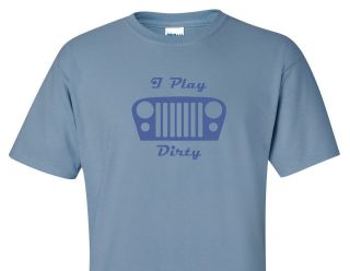 Jeep CJ I PLAY DIRTY Design 3 Shirt Colors M   XXL