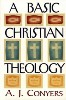 Basic Christian Theology by A. J. Conyers 1995, Paperback