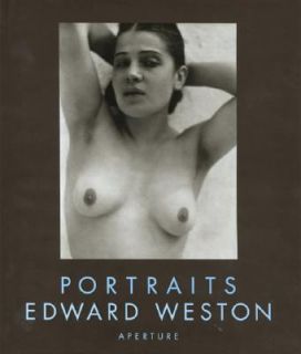 Edward Weston Portraits by Cole Weston and Edward Weston 1995 