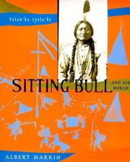 Sitting Bull and His World by Albert Marrin 2000, Hardcover