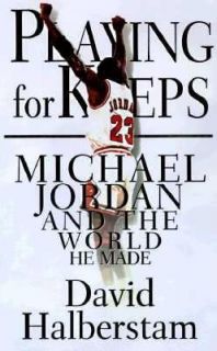 Playing for Keeps Michael Jordan and the World He Made by David 