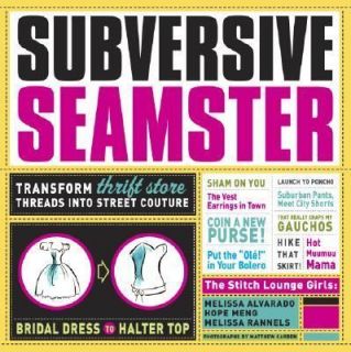Subversive Seamster : Transform Thrift Store Threads into Street 