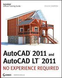 AutoCAD 2011 and AutoCAD LT 2011 No Experience Required Gladfelter