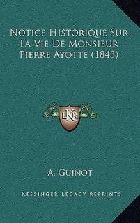 Notice Historique Sur La Vie de Monsieur Pierre Ayotte (1843) NEW