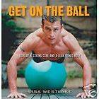Get On The Ball Complete Stability Ball Exercise Guide