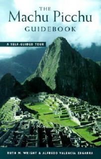The Machu Picchu Guidebook A Self Guided Tour by Alfredo Valencia 