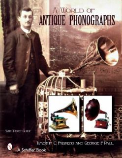 World of Antique Phonographs by Timothy C. Fabrizio and George F 