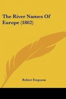 The River Names of Europe (1862) NEW by Robert Ferguson