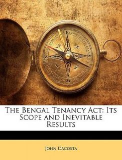 The Bengal Tenancy Act Its Scope and Inevitable Results by John 