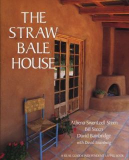 The Straw Bale House by Bill Steen, David Bainbridge and Athena 