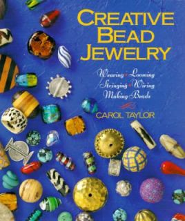 Creative Bead Jewelry Weaving, Looming, Stringing, Wiring, Making 