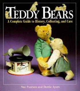 Teddy Bears A Complete Guide to History, Collecting and Care by Dottie 