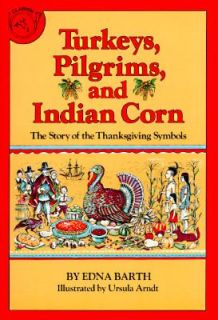 Turkeys, Pilgrims, and Indian Corn The Story of the Thanksgiving 