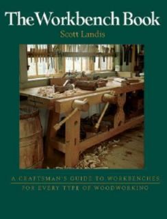The Workbench Book A Craftsmans Guide to Workbenches for Every Type 
