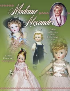 Madame Alexander Collectors Dolls Price Guide by Linda Crowsey 2004 