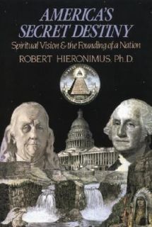 Americas Secret Destiny Spiritual Vision and the Founding of a Nation 