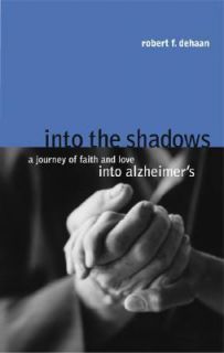 Into the Shadows A Journey of Faith and Love into Alzheimers by 