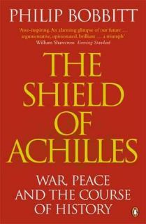 The Shield of Achilles War, Peace and the Course , Bobbitt, Philip 