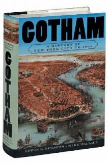 Gotham A History of New York City to 1898 by Edwin G. Burrows and Mike 