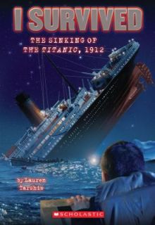 Survived the Sinking of the Titanic 1912 by Lauren Tarshis 2010 