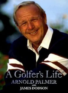 Golfers Life by James Dodson and Arnold Palmer 1999, Hardcover 