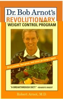 Dr. Bob Arnots Revolutionary Weight Control Program by Robert Arnot 