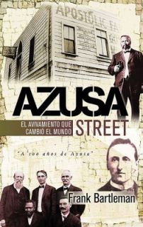 Azusa Street El Avivamiento Que Cambio el Mundo by Frank Bartleman 