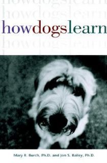 How Dogs Learn by Jon S. Bailey and Mary R. Burch 1999, Hardcover 