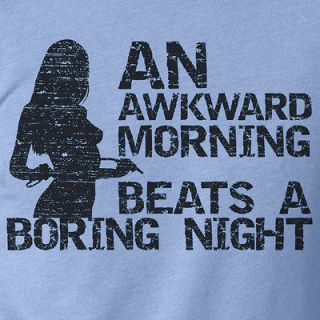 An Awkward Morning beats a Boring Night Funny Novelty T Shirt