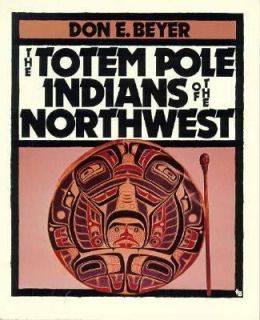   Pole Indians of the Northwest by Don E. Beyer 1991, Paperback