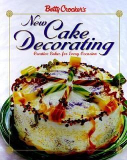 Betty Crockers New Cake Decorating by Betty Crocker Editors 1999 