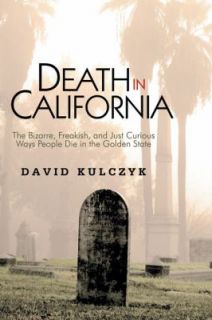 Death in California The Bizarre, Freakish, and Just Curious Ways 