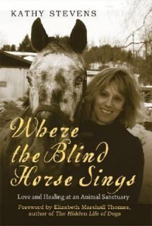 Where the Blind Horse Sings Love and Healing at an Animal Sanctuary by 