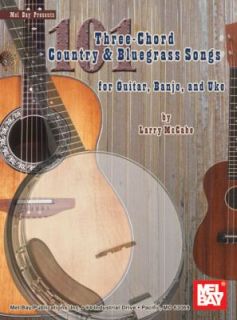 101 Three Chord Country and Bluegrass Songs For Guitar, Banjo and Uke 