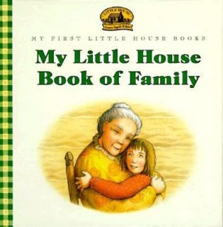 My Little House Book of Family by Laura Ingalls Wilder and Renee Graef 