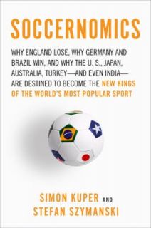 Soccernomics Why England Loses, Why Germany and Brazil Win, and Why 