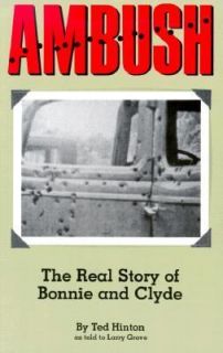 Ambush The Real Story of Bonnie and Clyde by Larry Grove and Ted 