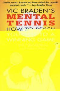 Vic Bradens Mental Tennis How to Psych Yourself to a Winning Game by 