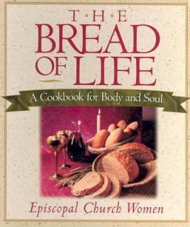 The Bread of Life A Cookbook for Body and Soul by Episcopal Church 