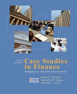 Case Studies in Finance by Robert Bruner, Kenneth M. Eades and Michael 