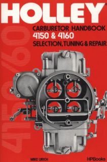 The Holley Carburetor Handbook 4150 and 4160 Selection, Tuning and 