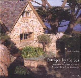 Cottages by the Sea The Handmade Homes of Carmel, Americas First 