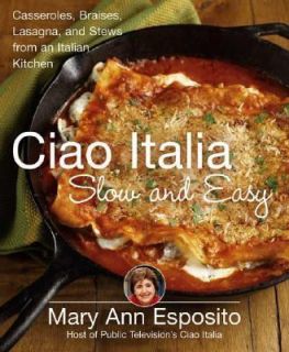 Ciao Italia Slow and Easy Casseroles, Braises, Lasagna, and Stews from 