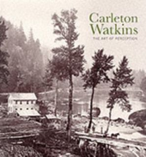Carleton Watkins by Douglas R. Nickel 1999, Hardcover