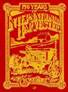 150 Years of International Harvester by Charles H. Wendel 1965 